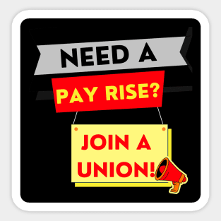 NEED A PAYRISE? JOIN A UNION Sticker